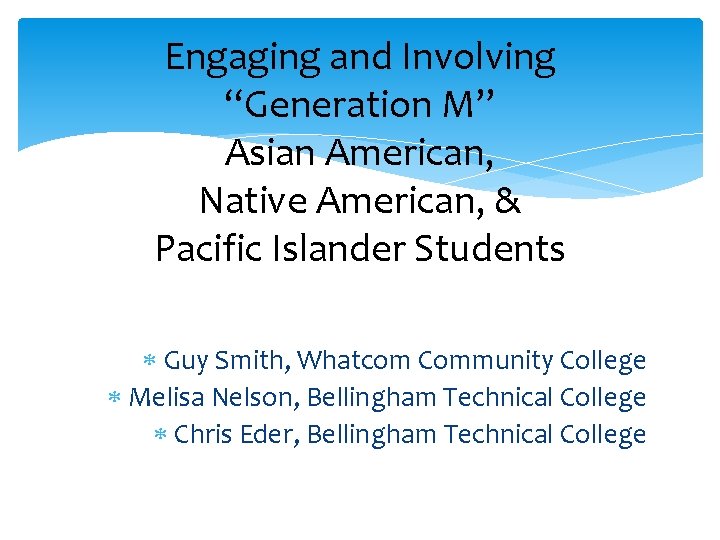 Engaging and Involving “Generation M” Asian American, Native American, & Pacific Islander Students Guy