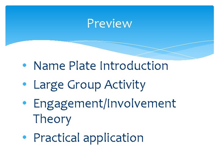 Preview • Name Plate Introduction • Large Group Activity • Engagement/Involvement Theory • Practical