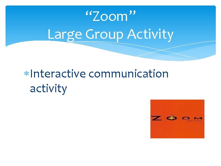 “Zoom” Large Group Activity Interactive communication activity 