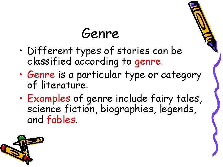 Genre • Different types of stories can be classified according to genre. • Genre