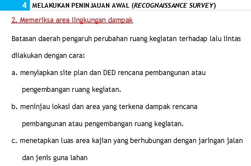 4 MELAKUKAN PENINJAUAN AWAL (RECOGNAISSANCE SURVEY) 2. Memeriksa area lingkungan dampak Batasan daerah pengaruh