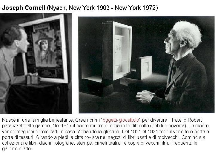 Joseph Cornell (Nyack, New York 1903 - New York 1972) Nasce in una famiglia