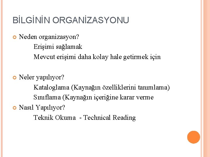 BİLGİNİN ORGANİZASYONU Neden organizasyon? Erişimi sağlamak Mevcut erişimi daha kolay hale getirmek için Neler