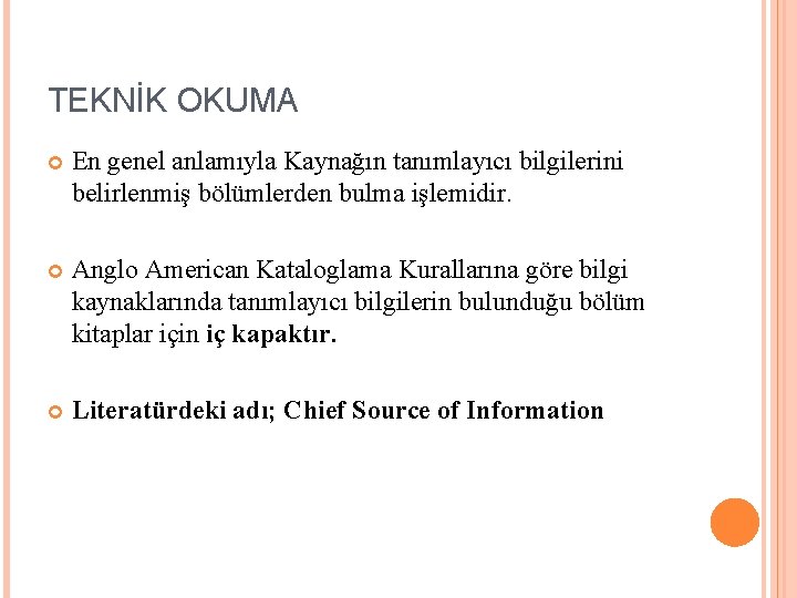 TEKNİK OKUMA En genel anlamıyla Kaynağın tanımlayıcı bilgilerini belirlenmiş bölümlerden bulma işlemidir. Anglo American