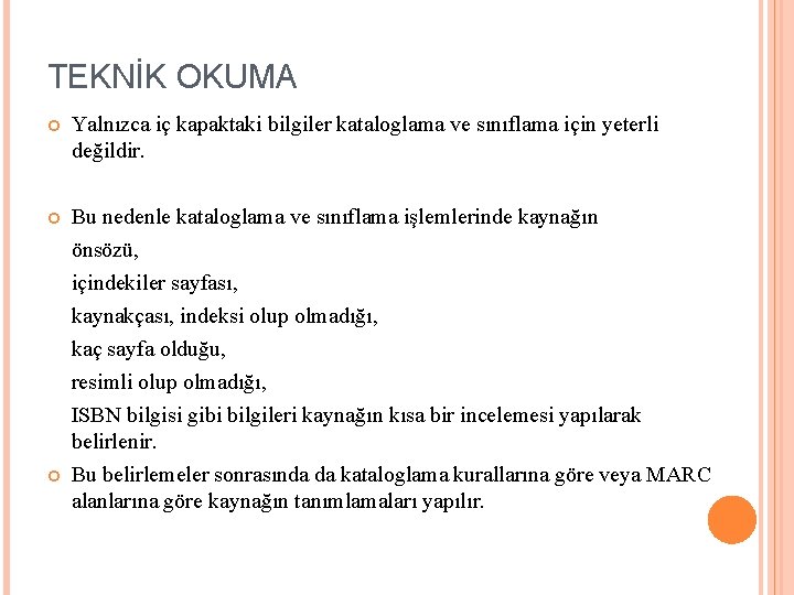 TEKNİK OKUMA Yalnızca iç kapaktaki bilgiler kataloglama ve sınıflama için yeterli değildir. Bu nedenle