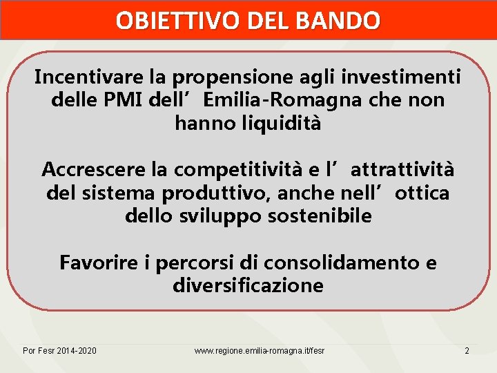 OBIETTIVO DEL BANDO Incentivare la propensione agli investimenti delle PMI dell’Emilia-Romagna che non hanno