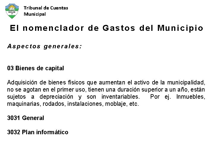 Tribunal de Cuentas Municipal El nomenclador de Gastos del Municipio Aspectos generales: 03 Bienes