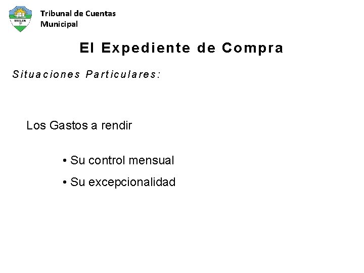 Tribunal de Cuentas Municipal El Expediente de Compra Situaciones Particulares: Los Gastos a rendir