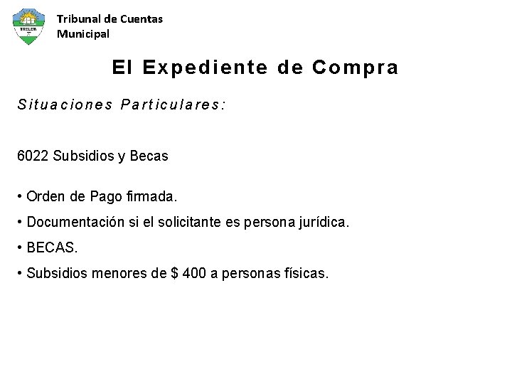 Tribunal de Cuentas Municipal El Expediente de Compra Situaciones Particulares: 6022 Subsidios y Becas