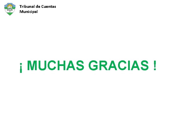 Tribunal de Cuentas Municipal ¡ MUCHAS GRACIAS ! 