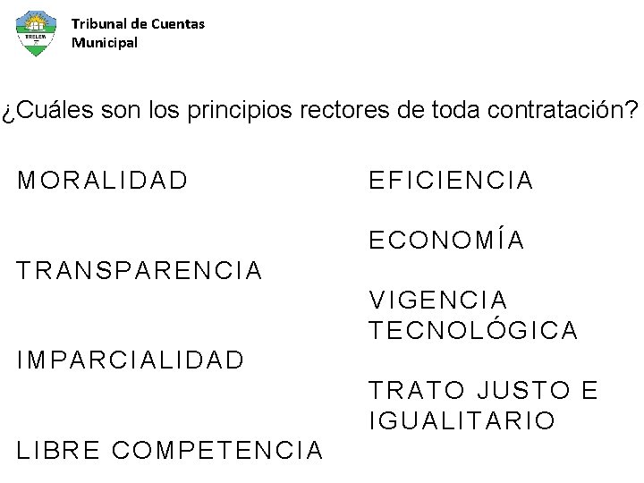 Tribunal de Cuentas Municipal ¿Cuáles son los principios rectores de toda contratación? MORALIDAD EFICIENCIA