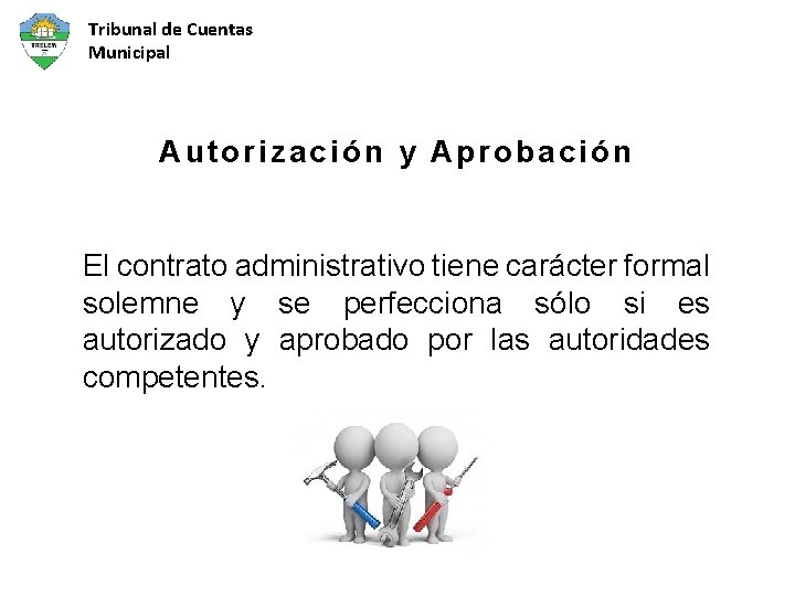 Tribunal de Cuentas Municipal Autorización y Aprobación El contrato administrativo tiene carácter formal solemne