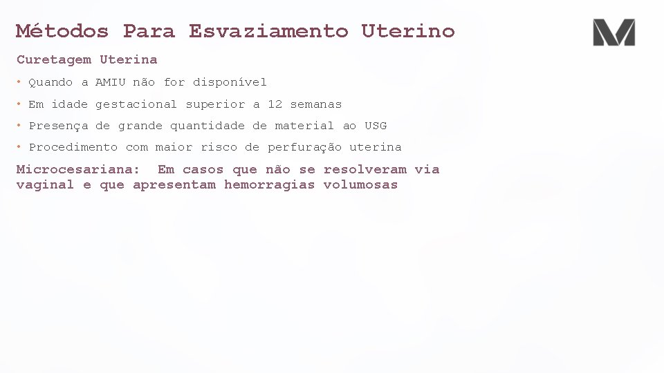 Métodos Para Esvaziamento Uterino Curetagem Uterina • Quando a AMIU não for disponível •