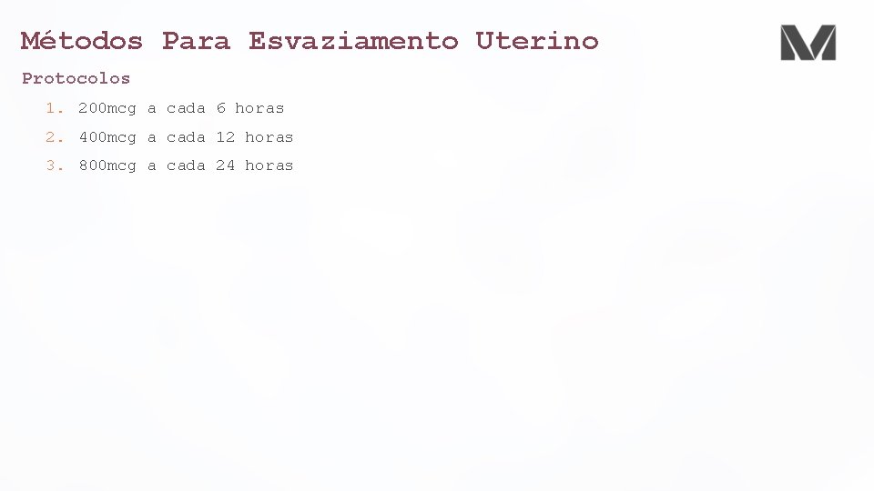 Métodos Para Esvaziamento Uterino Protocolos 1. 200 mcg a cada 6 horas 2. 400