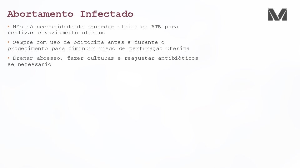 Abortamento Infectado • Não há necessidade de aguardar efeito de ATB para realizar esvaziamento