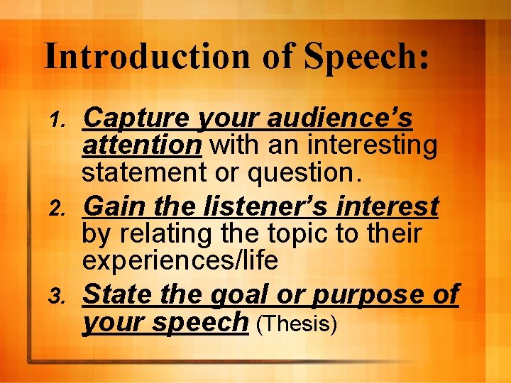Introduction of Speech: Capture your audience’s attention with an interesting statement or question. 2.