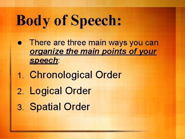 Body of Speech: l There are three main ways you can organize the main