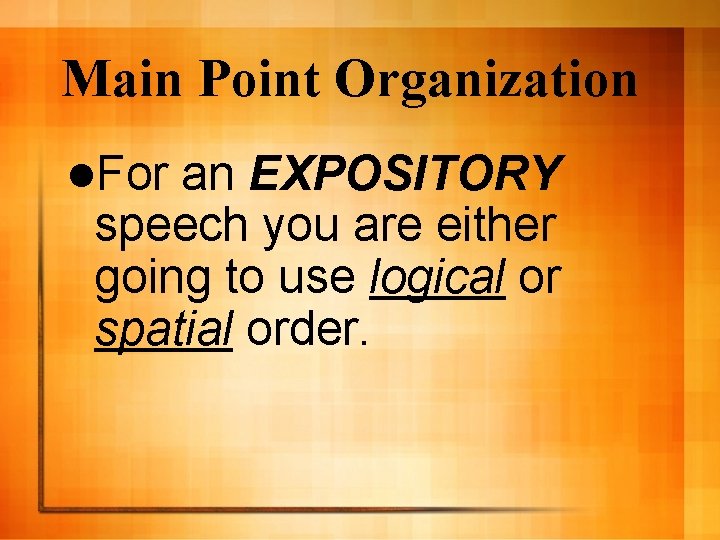 Main Point Organization l. For an EXPOSITORY speech you are either going to use