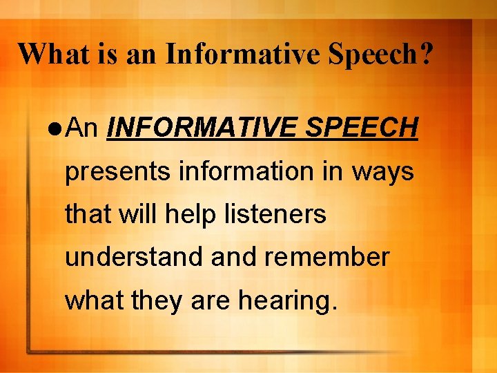 What is an Informative Speech? l An INFORMATIVE SPEECH presents information in ways that