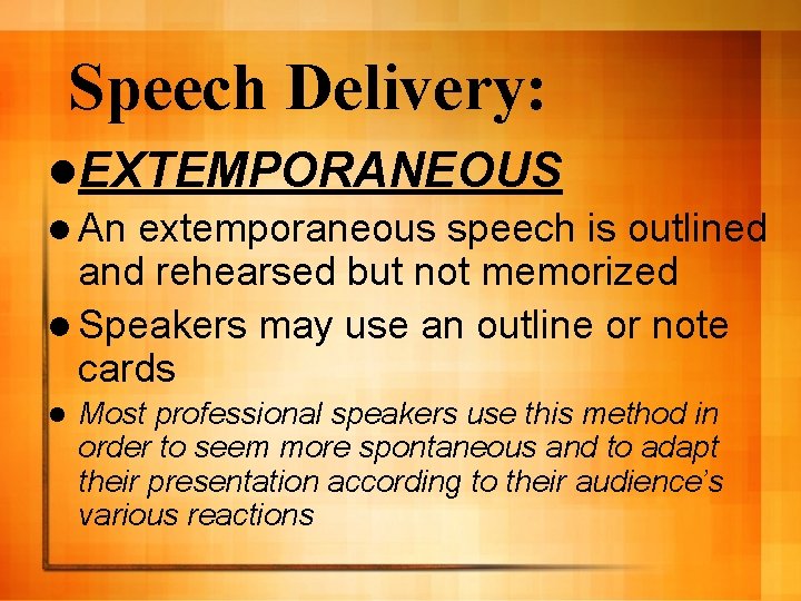 Speech Delivery: l. EXTEMPORANEOUS l An extemporaneous speech is outlined and rehearsed but not