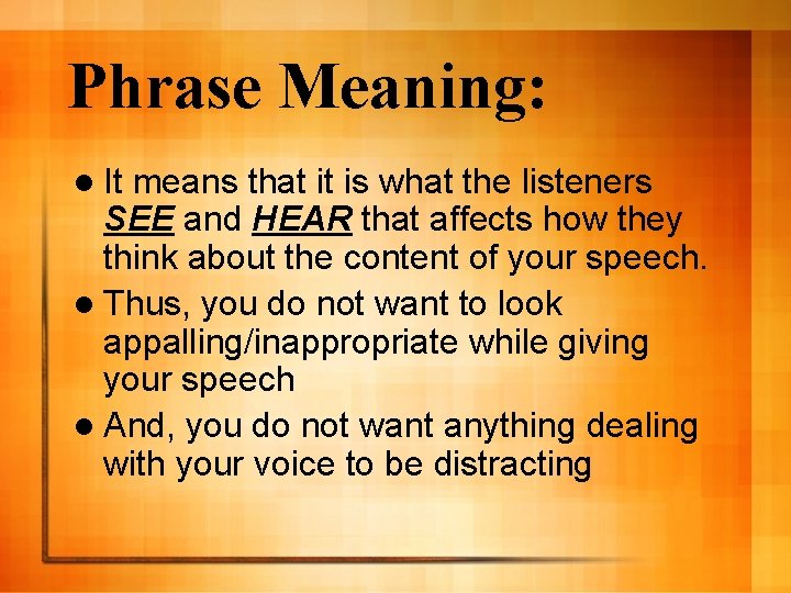 Phrase Meaning: l It means that it is what the listeners SEE and HEAR