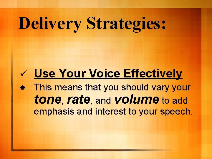 Delivery Strategies: ü Use Your Voice Effectively l This means that you should vary