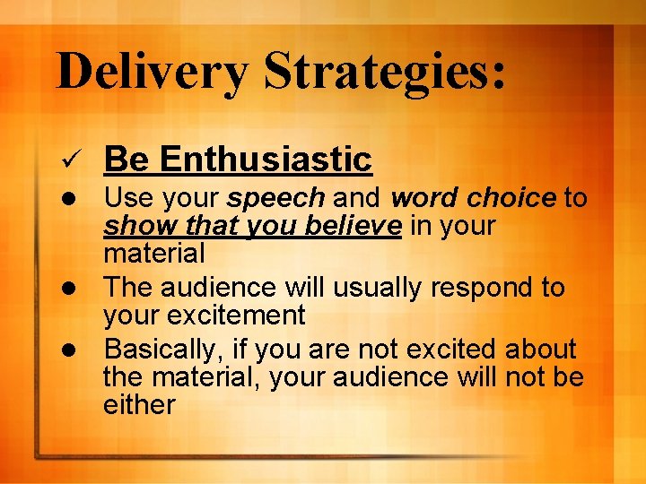 Delivery Strategies: ü Be Enthusiastic Use your speech and word choice to show that