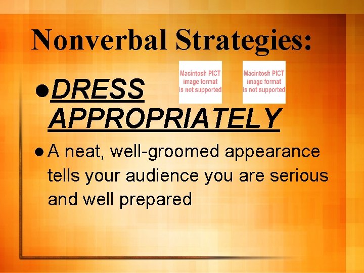Nonverbal Strategies: l. DRESS APPROPRIATELY l. A neat, well-groomed appearance tells your audience you