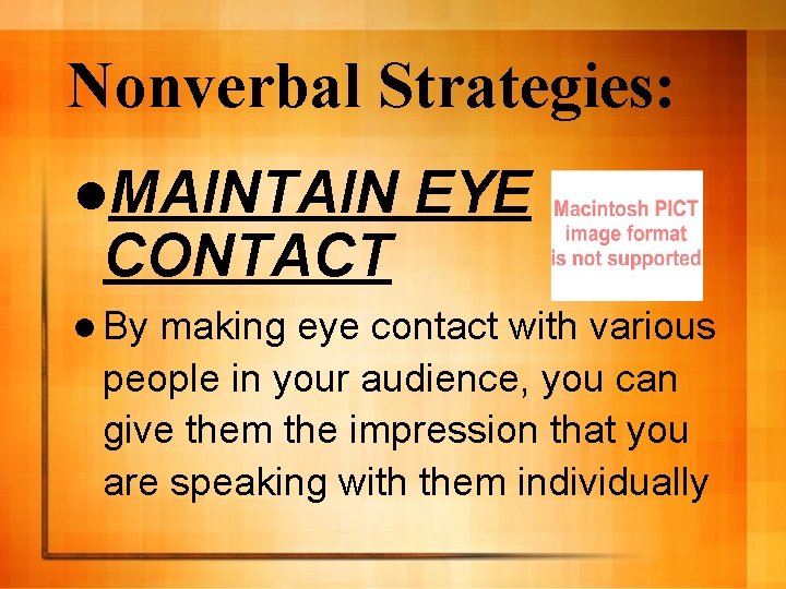 Nonverbal Strategies: l. MAINTAIN CONTACT l By EYE making eye contact with various people