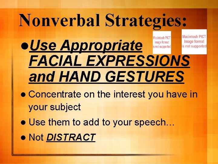 Nonverbal Strategies: l. Use Appropriate FACIAL EXPRESSIONS and HAND GESTURES l Concentrate on the