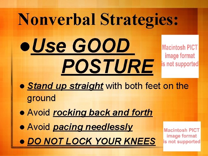 Nonverbal Strategies: l. Use GOOD POSTURE l Stand up straight with both feet on