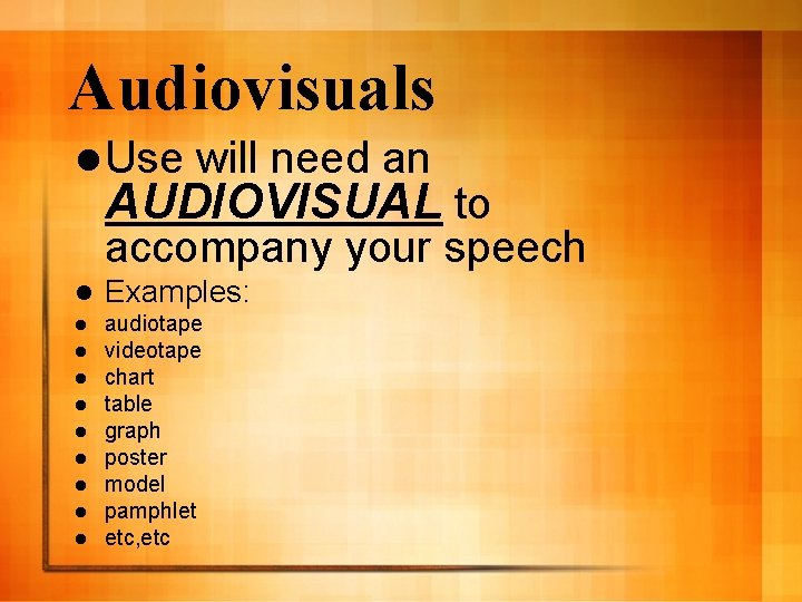Audiovisuals l Use will need an AUDIOVISUAL to accompany your speech l Examples: l