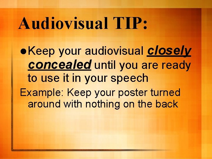 Audiovisual TIP: your audiovisual closely concealed until you are ready to use it in
