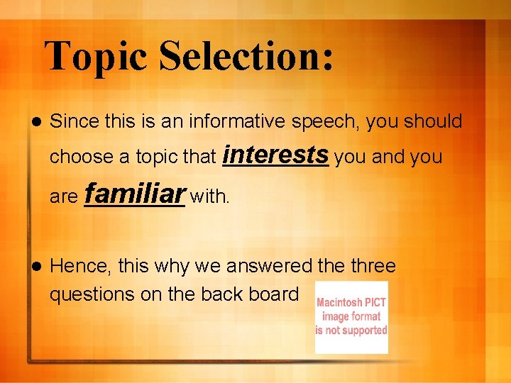 Topic Selection: l Since this is an informative speech, you should choose a topic