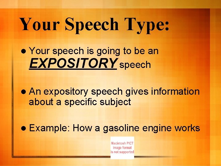 Your Speech Type: l Your speech is going to be an EXPOSITORY speech l