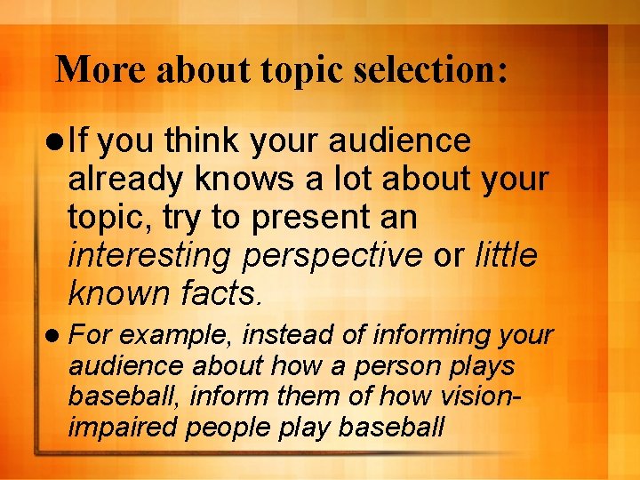 More about topic selection: l If you think your audience already knows a lot