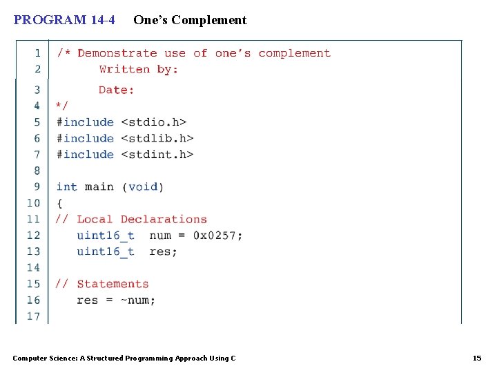 PROGRAM 14 -4 One’s Complement Computer Science: A Structured Programming Approach Using C 15