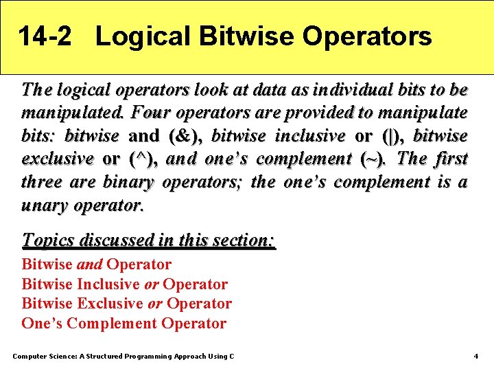 14 -2 Logical Bitwise Operators The logical operators look at data as individual bits