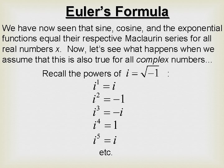 Euler’s Formula We have now seen that sine, cosine, and the exponential functions equal