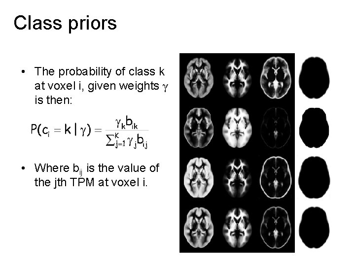 Class priors • The probability of class k at voxel i, given weights γ