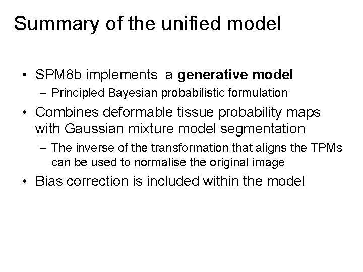 Summary of the unified model • SPM 8 b implements a generative model –