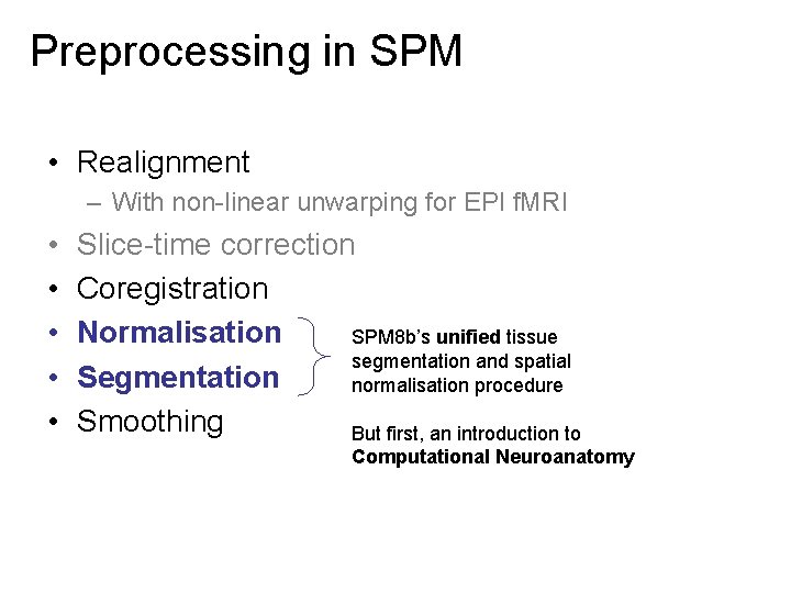 Preprocessing in SPM • Realignment – With non-linear unwarping for EPI f. MRI •