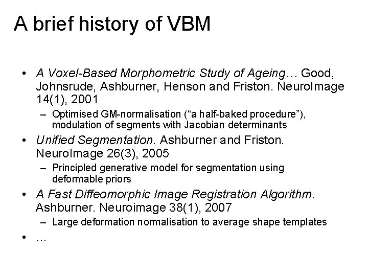 A brief history of VBM • A Voxel-Based Morphometric Study of Ageing… Good, Johnsrude,