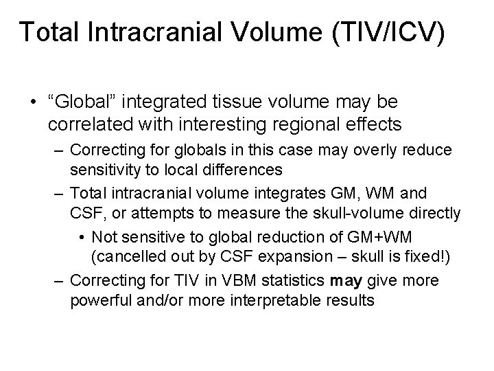 Total Intracranial Volume (TIV/ICV) • “Global” integrated tissue volume may be correlated with interesting