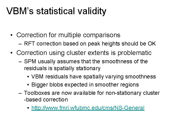 VBM’s statistical validity • Correction for multiple comparisons – RFT correction based on peak