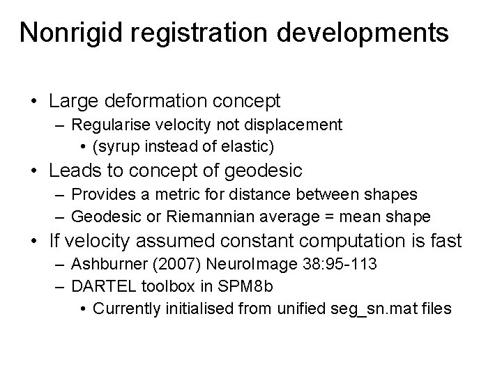 Nonrigid registration developments • Large deformation concept – Regularise velocity not displacement • (syrup