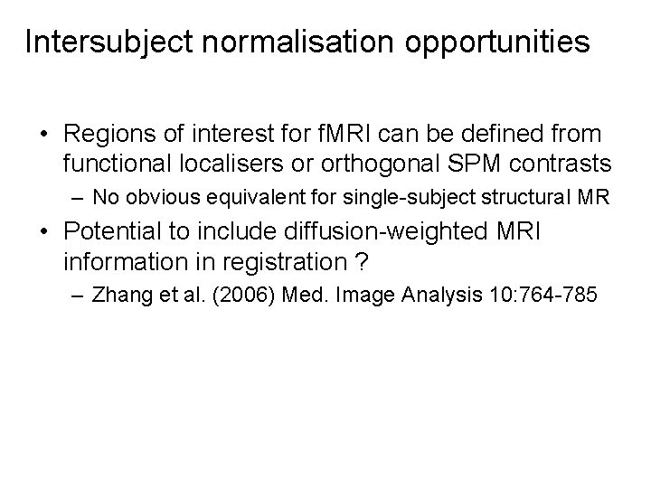 Intersubject normalisation opportunities • Regions of interest for f. MRI can be defined from