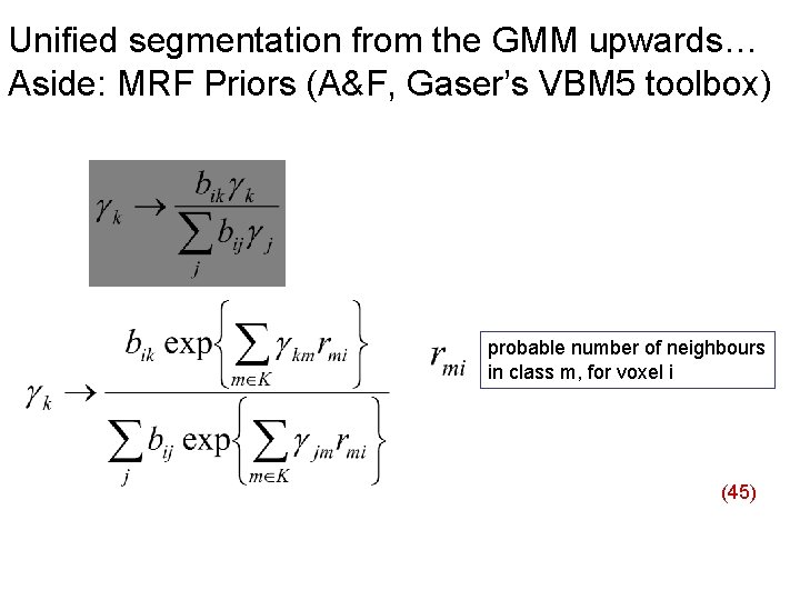 Unified segmentation from the GMM upwards… Aside: MRF Priors (A&F, Gaser’s VBM 5 toolbox)