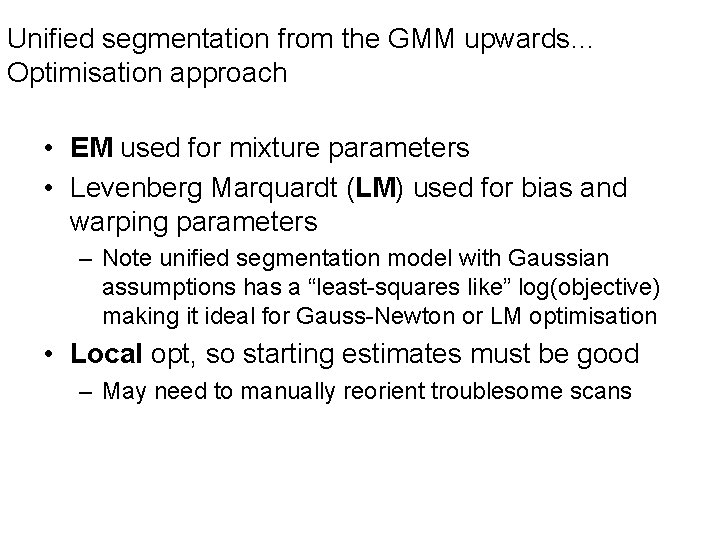 Unified segmentation from the GMM upwards… Optimisation approach • EM used for mixture parameters