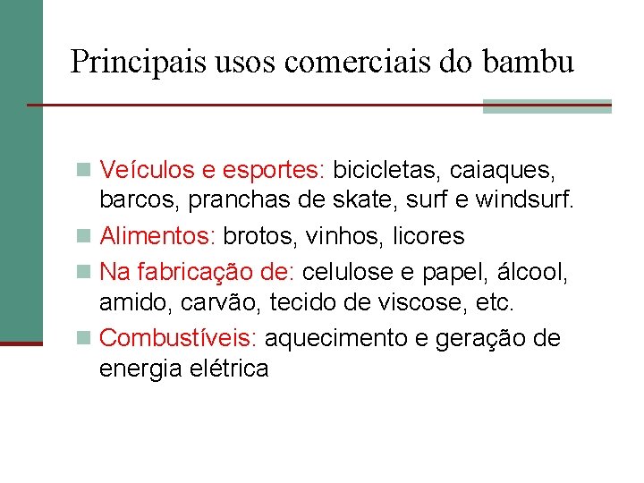 Principais usos comerciais do bambu n Veículos e esportes: bicicletas, caiaques, barcos, pranchas de